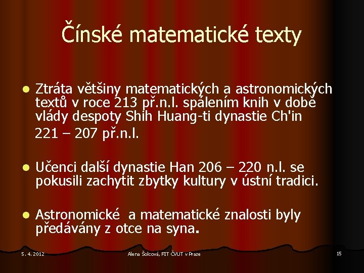 Čínské matematické texty l Ztráta většiny matematických a astronomických textů v roce 213 př.