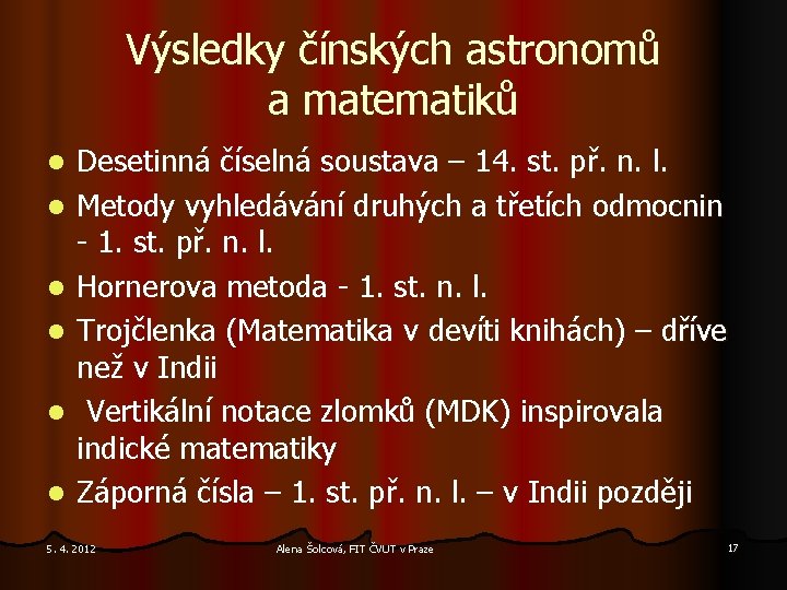Výsledky čínských astronomů a matematiků l l l Desetinná číselná soustava – 14. st.