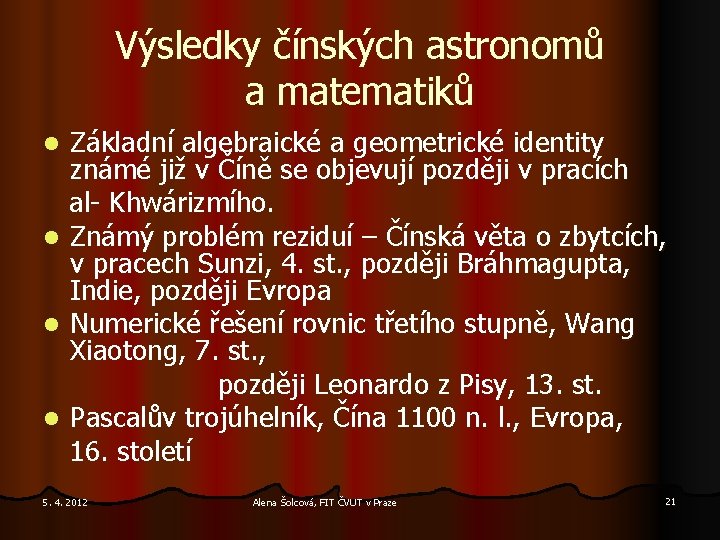 Výsledky čínských astronomů a matematiků Základní algebraické a geometrické identity známé již v Číně