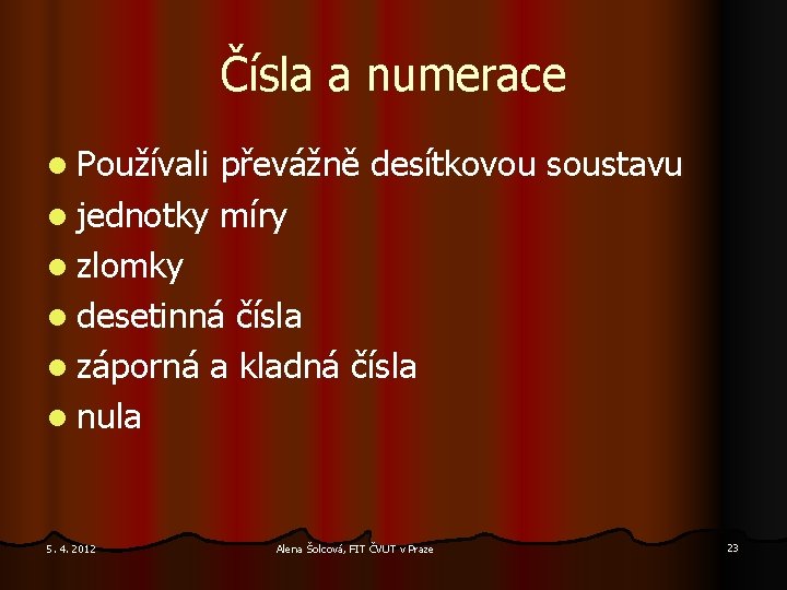 Čísla a numerace l Používali převážně desítkovou soustavu l jednotky míry l zlomky l