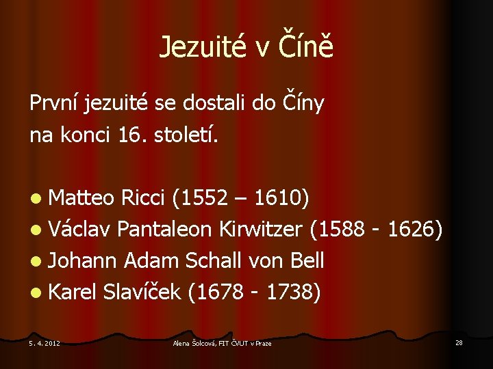 Jezuité v Číně První jezuité se dostali do Číny na konci 16. století. l