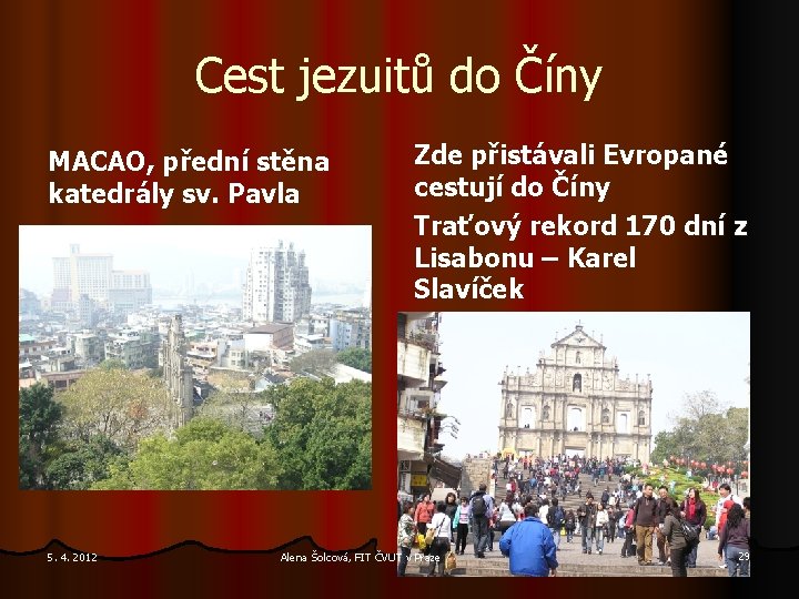 Cest jezuitů do Číny MACAO, přední stěna katedrály sv. Pavla 5. 4. 2012 Zde