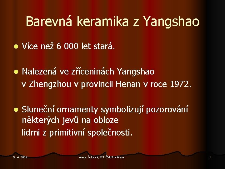 Barevná keramika z Yangshao l Více než 6 000 let stará. l Nalezená ve