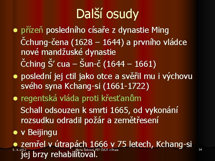 Další osudy přízeň posledního císaře z dynastie Ming Čchung-čena (1628 – 1644) a prvního