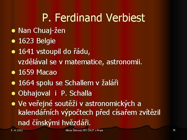 P. Ferdinand Verbiest Nan Chuaj-žen l 1623 Belgie l 1641 vstoupil do řádu, vzdělával