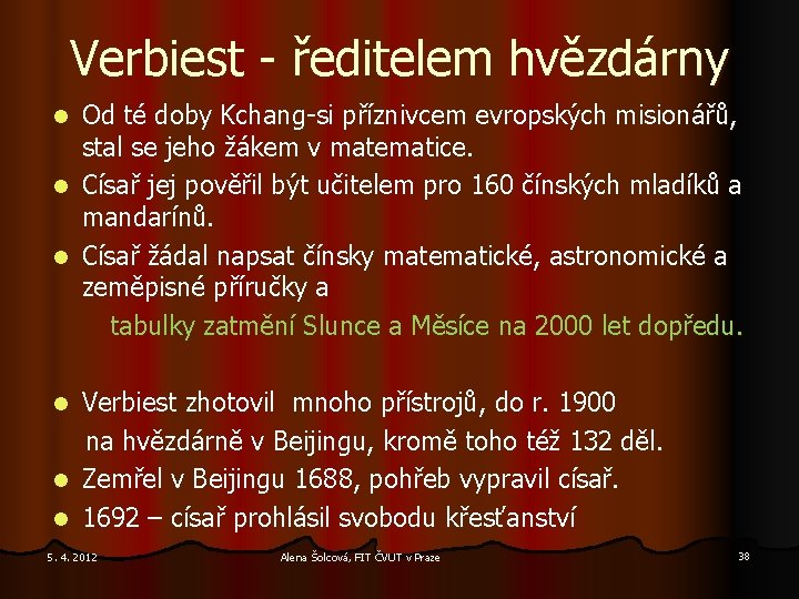 Verbiest - ředitelem hvězdárny Od té doby Kchang-si příznivcem evropských misionářů, stal se jeho