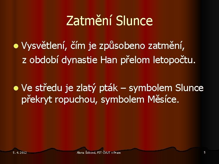 Zatmění Slunce l Vysvětlení, čím je způsobeno zatmění, z období dynastie Han přelom letopočtu.