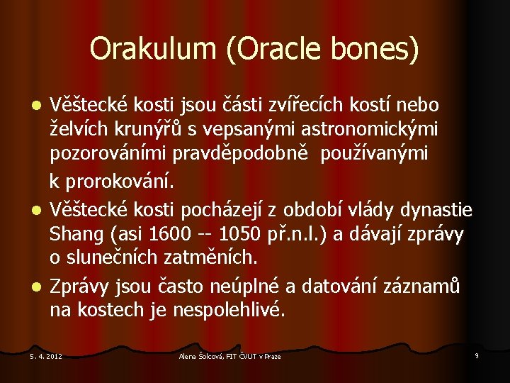 Orakulum (Oracle bones) Věštecké kosti jsou části zvířecích kostí nebo želvích krunýřů s vepsanými