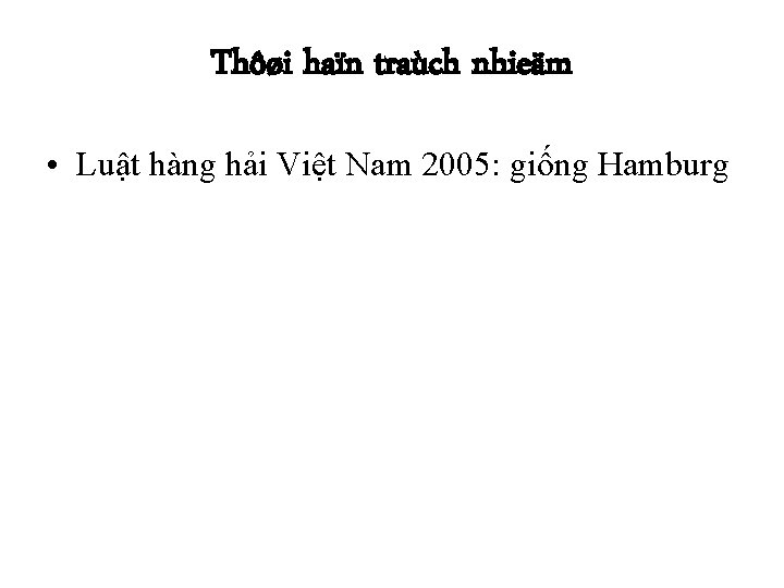 Thôøi haïn traùch nhieäm • Luật hàng hải Việt Nam 2005: giống Hamburg 