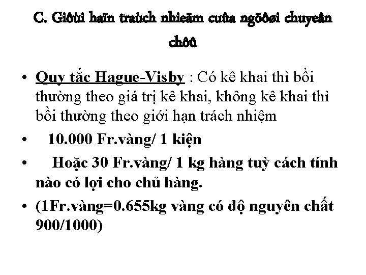 C. Giôùi haïn traùch nhieäm cuûa ngöôøi chuyeân chôû • Quy tắc Hague-Visby :