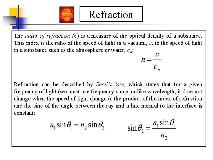 Refraction The index of refraction (n) is a measure of the optical density of