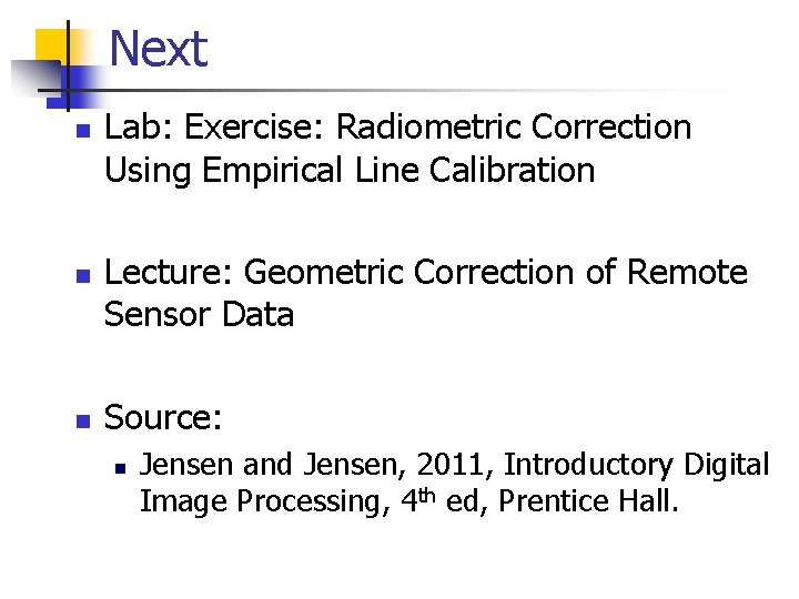 Next n n n Lab: Exercise: Radiometric Correction Using Empirical Line Calibration Lecture: Geometric