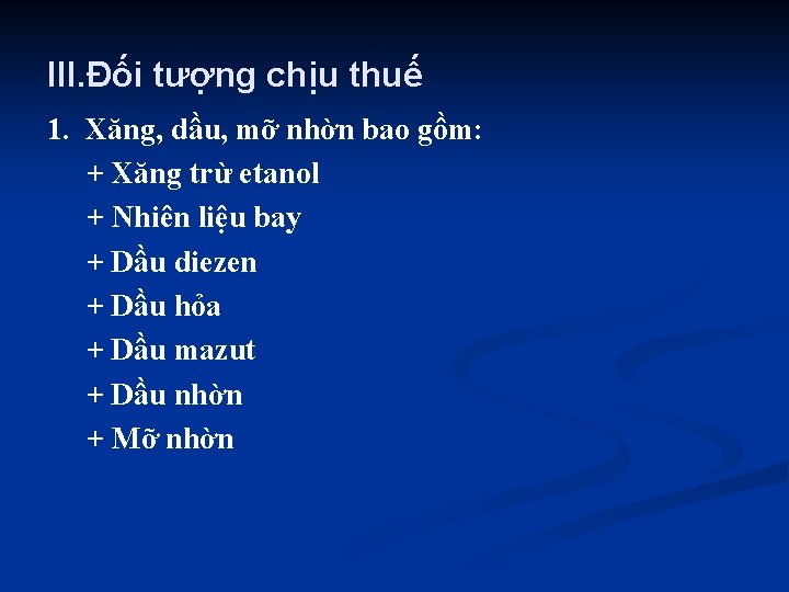 III. Đối tượng chịu thuế 1. Xăng, dầu, mỡ nhờn bao gồm: + Xăng