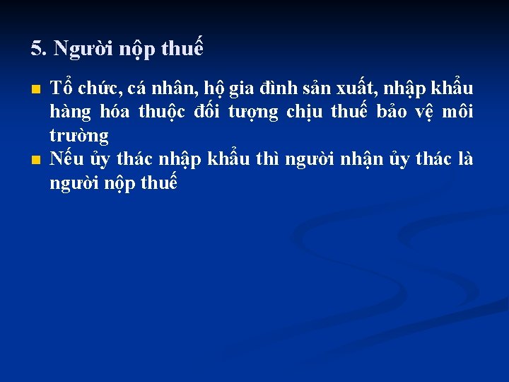 5. Người nộp thuế n n Tổ chức, cá nhân, hộ gia đình sản