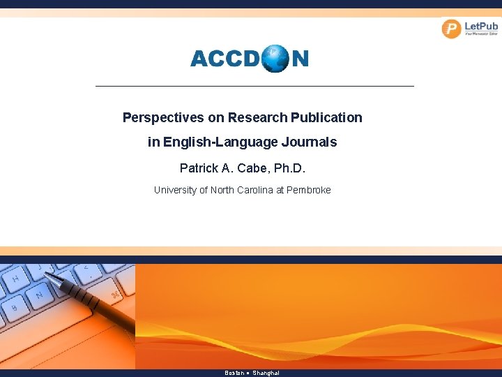 Perspectives on Research Publication in English-Language Journals Patrick A. Cabe, Ph. D. University of