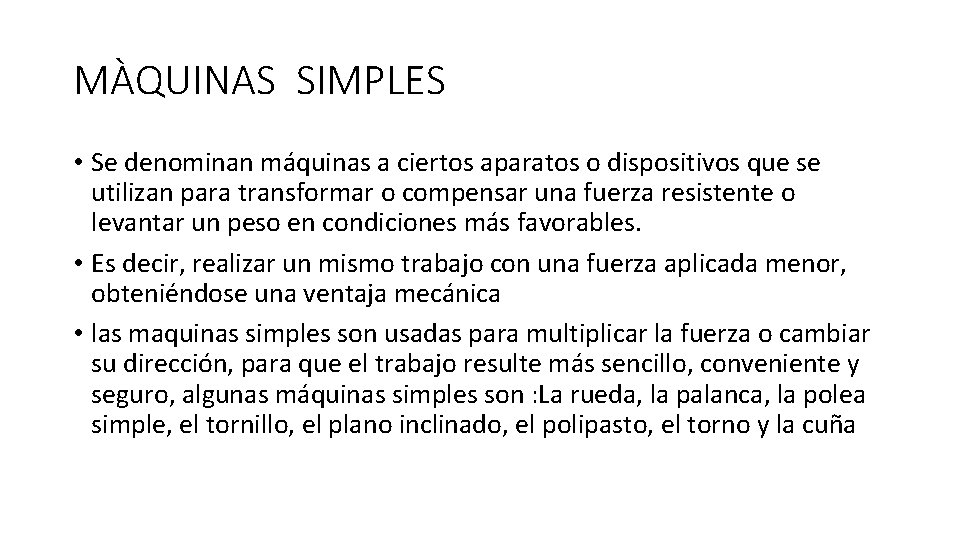 MÀQUINAS SIMPLES • Se denominan máquinas a ciertos aparatos o dispositivos que se utilizan