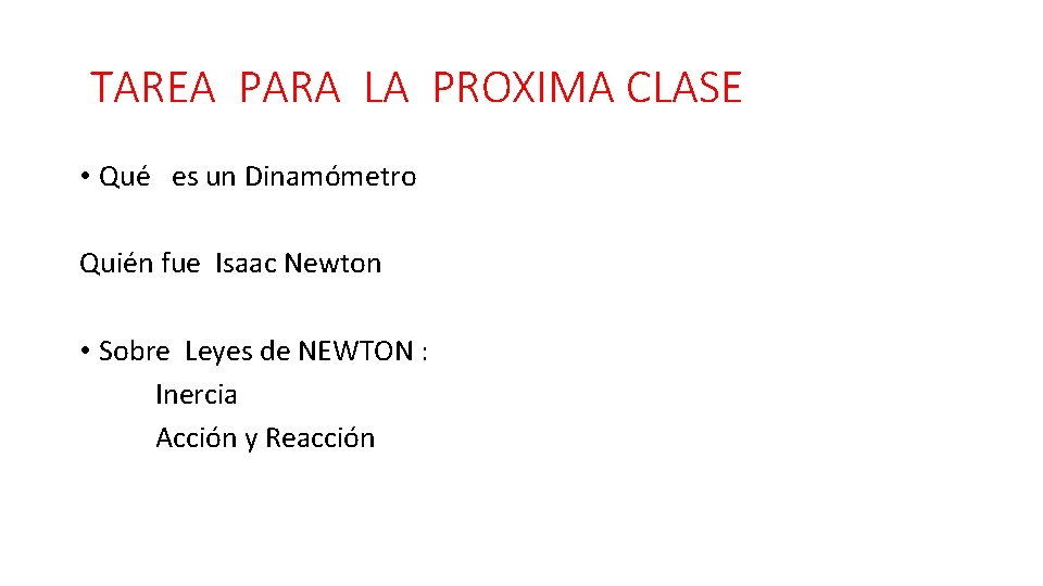  TAREA PARA LA PROXIMA CLASE • Qué es un Dinamómetro Quién fue Isaac