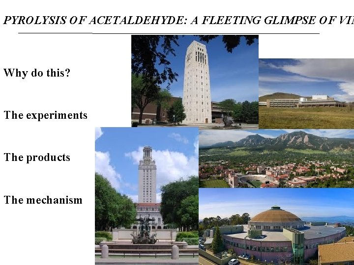 PYROLYSIS OF ACETALDEHYDE: A FLEETING GLIMPSE OF VIN Why do this? The experiments The