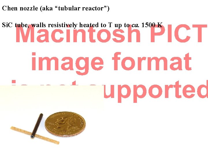 Chen nozzle (aka “tubular reactor”) Si. C tube, walls resistively heated to T up