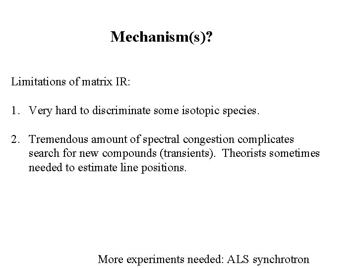 Mechanism(s)? Limitations of matrix IR: 1. Very hard to discriminate some isotopic species. 2.