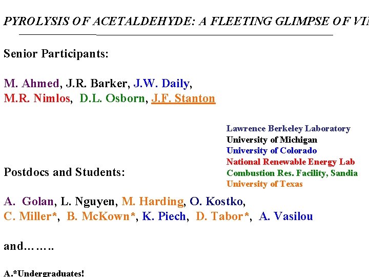 PYROLYSIS OF ACETALDEHYDE: A FLEETING GLIMPSE OF VIN Senior Participants: M. Ahmed, J. R.