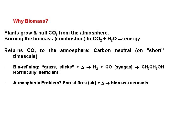 Why Biomass? Plants grow & pull CO 2 from the atmosphere. Burning the biomass