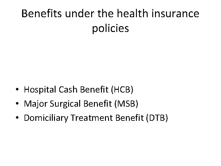 Benefits under the health insurance policies • Hospital Cash Benefit (HCB) • Major Surgical