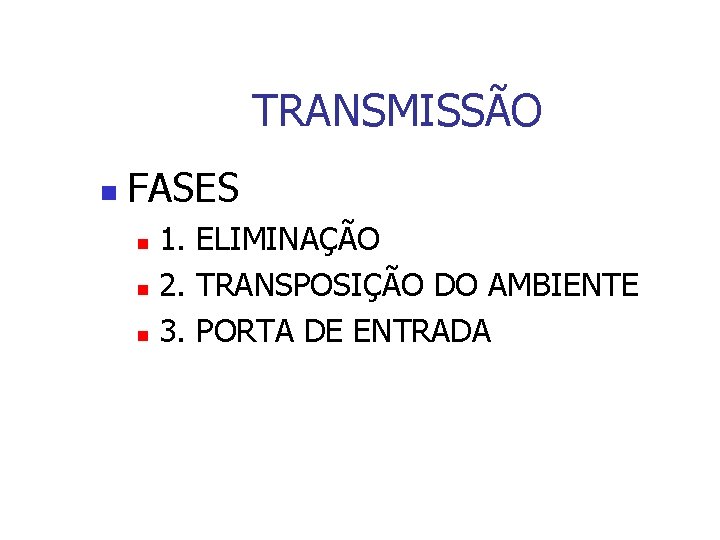 TRANSMISSÃO n FASES 1. ELIMINAÇÃO n 2. TRANSPOSIÇÃO DO AMBIENTE n 3. PORTA DE