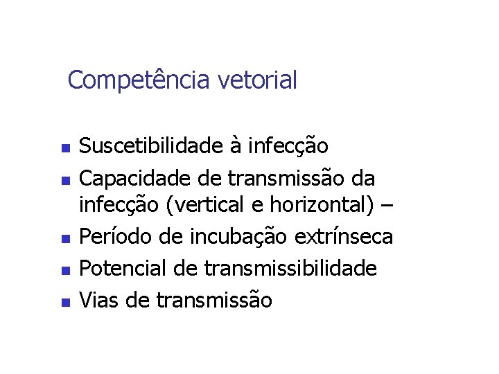 Competência vetorial n n n Suscetibilidade à infecção Capacidade de transmissão da infecção (vertical
