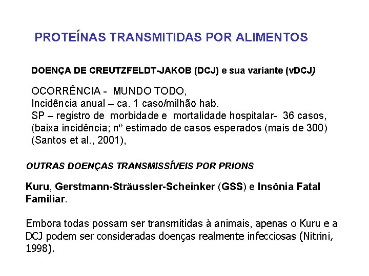 PROTEÍNAS TRANSMITIDAS POR ALIMENTOS DOENÇA DE CREUTZFELDT-JAKOB (DCJ) e sua variante (v. DCJ) OCORRÊNCIA