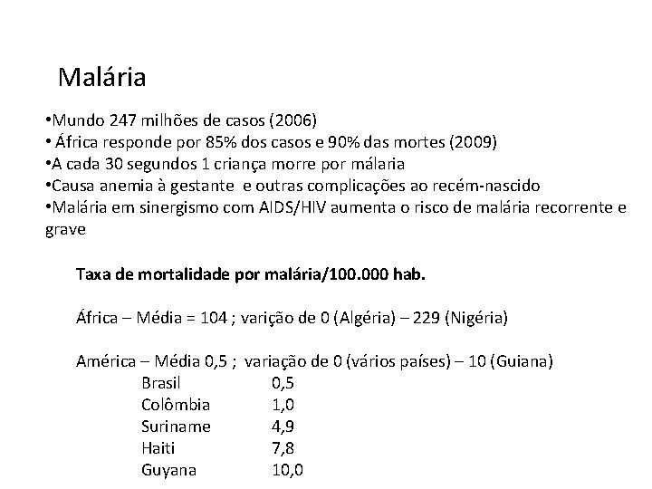 Malária • Mundo 247 milhões de casos (2006) • África responde por 85% dos