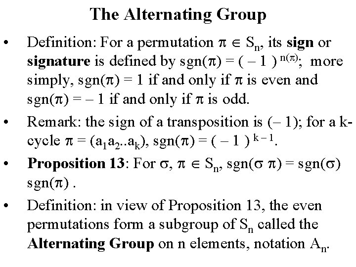 The Alternating Group • • Definition: For a permutation Sn, its sign or signature