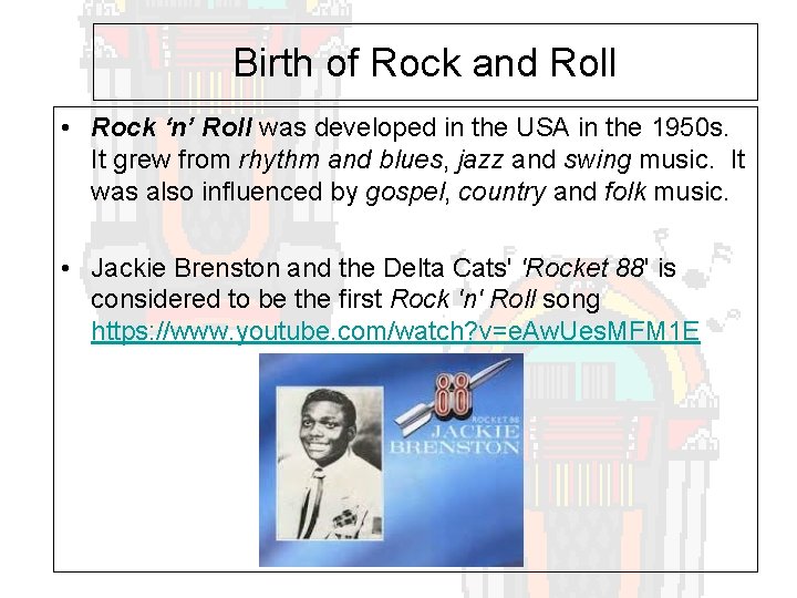 Birth of Rock and Roll • Rock ‘n’ Roll was developed in the USA