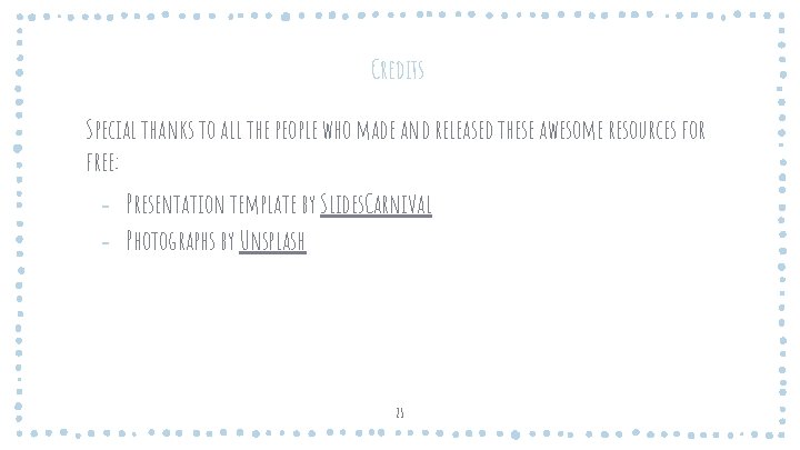 Credits Special thanks to all the people who made and released these awesome resources Credits Special thanks to all the people who made and released these awesome resources