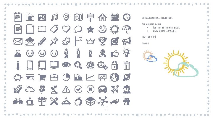 Slides. Carnival icons are editable shapes. This means that you can: ● Resize them Slides. Carnival icons are editable shapes. This means that you can: ● Resize them