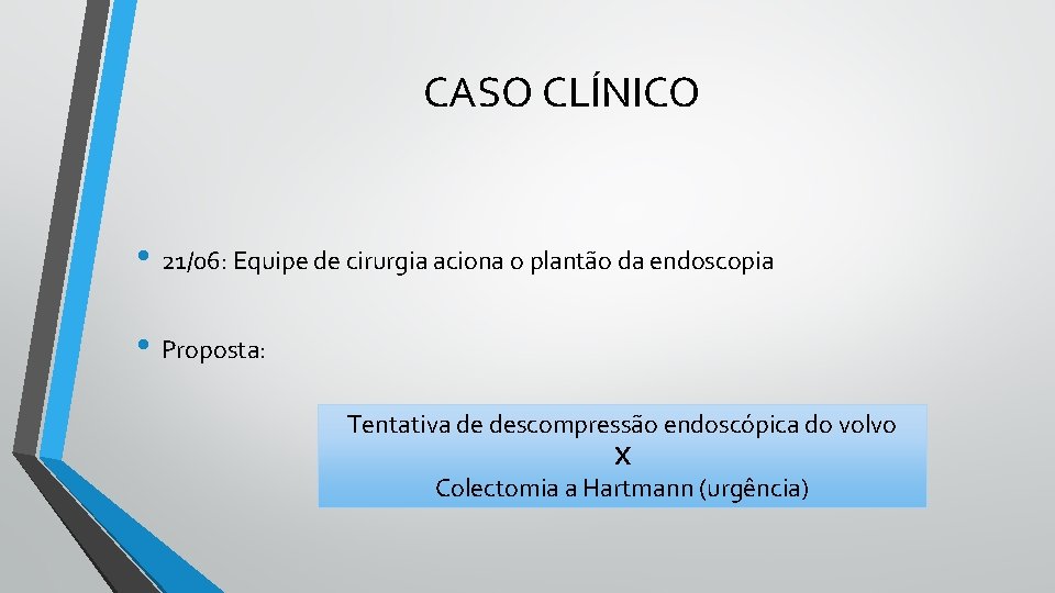 CASO CLÍNICO • 21/06: Equipe de cirurgia aciona o plantão da endoscopia • Proposta: