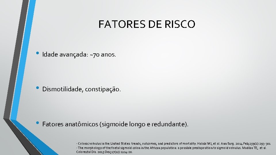 FATORES DE RISCO • Idade avançada: ~70 anos. • Dismotilidade, constipação. • Fatores anatômicos