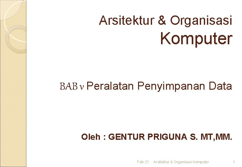 Arsitektur & Organisasi Komputer BAB v Peralatan Penyimpanan Data Oleh : GENTUR PRIGUNA S.