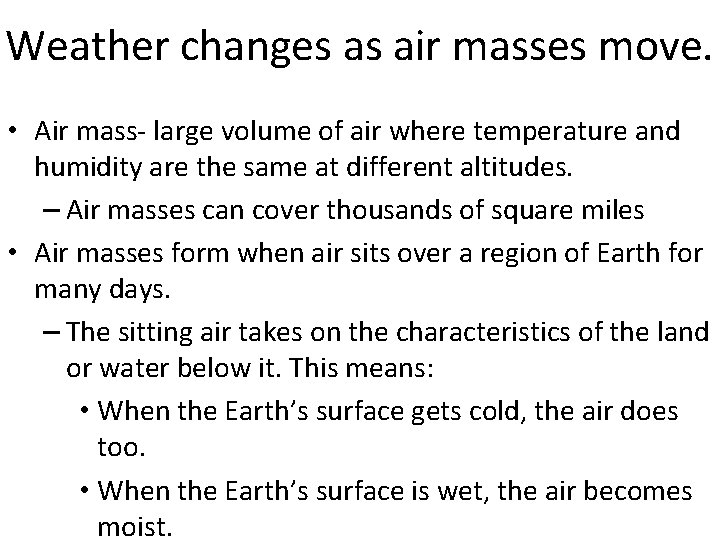 Weather changes as air masses move. • Air mass- large volume of air where