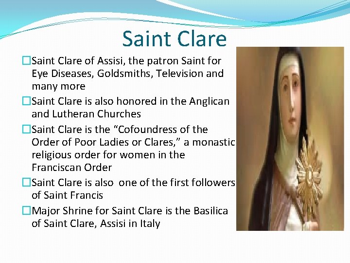 Saint Clare �Saint Clare of Assisi, the patron Saint for Eye Diseases, Goldsmiths, Television