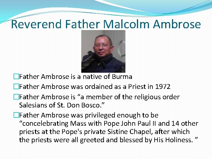 Reverend Father Malcolm Ambrose �Father Ambrose is a native of Burma �Father Ambrose was