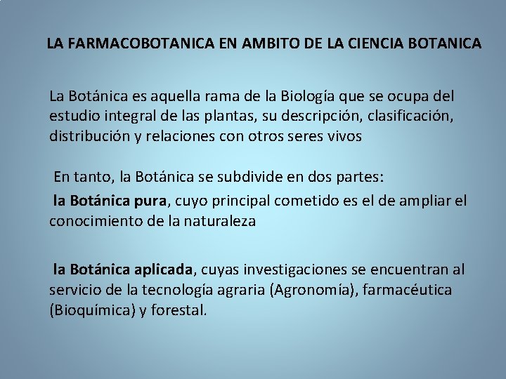 LA FARMACOBOTANICA EN AMBITO DE LA CIENCIA BOTANICA La Botánica es aquella rama de