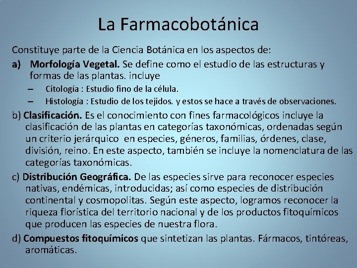 La Farmacobotánica Constituye parte de la Ciencia Botánica en los aspectos de: a) Morfología