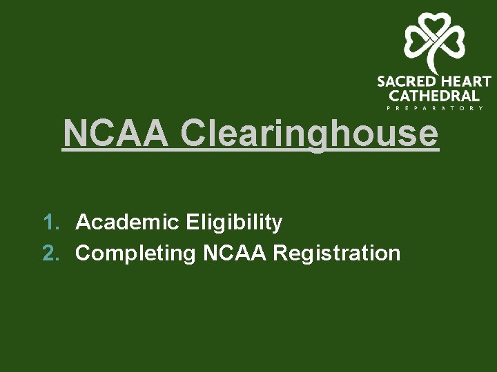 NCAA Clearinghouse 1. Academic Eligibility 2. Completing NCAA Registration 