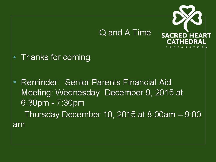 Q and A Time • Thanks for coming. • Reminder: Senior Parents Financial Aid