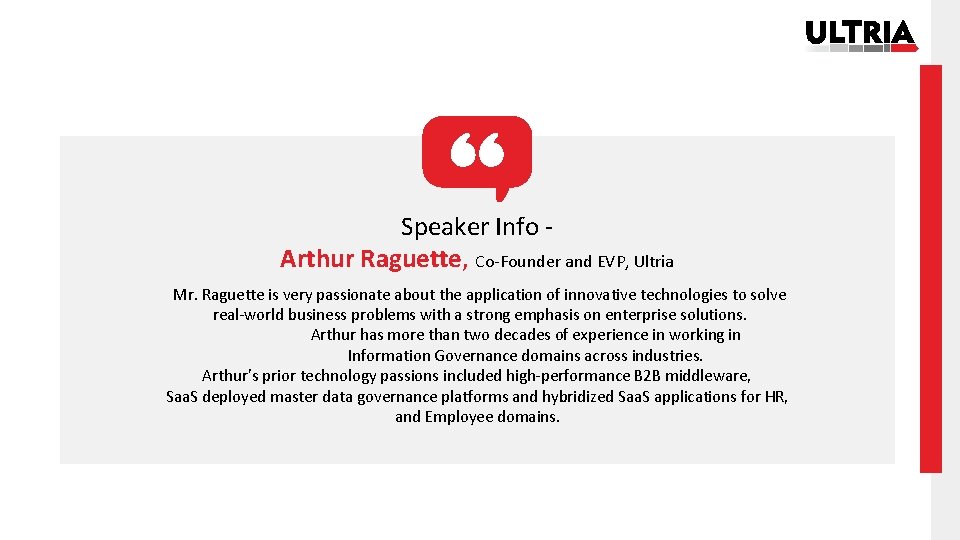 Speaker Info Arthur Raguette, Co-Founder and EVP, Ultria Mr. Raguette is very passionate about