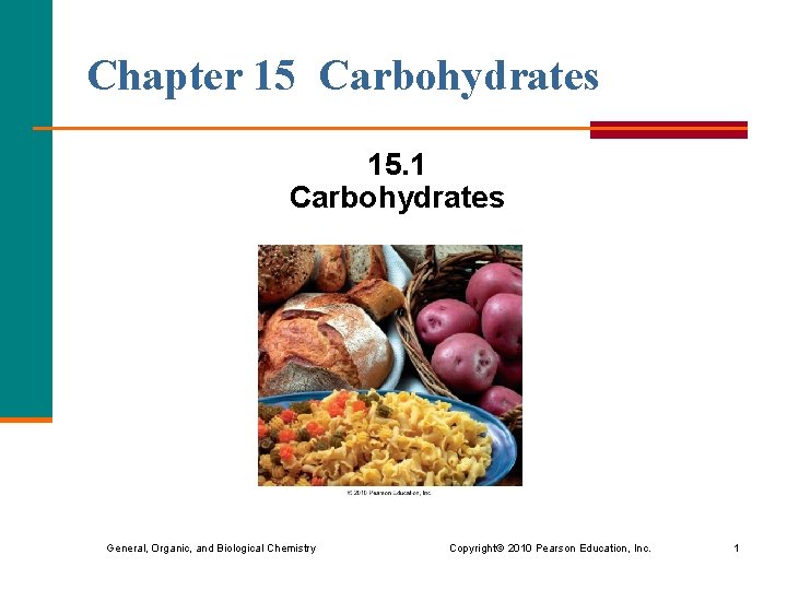 Chapter 15 Carbohydrates 15. 1 Carbohydrates General, Organic, and Biological Chemistry Copyright © 2010