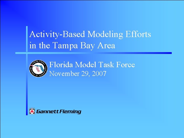 Activity-Based Modeling Efforts in the Tampa Bay Area Florida Model Task Force November 29,