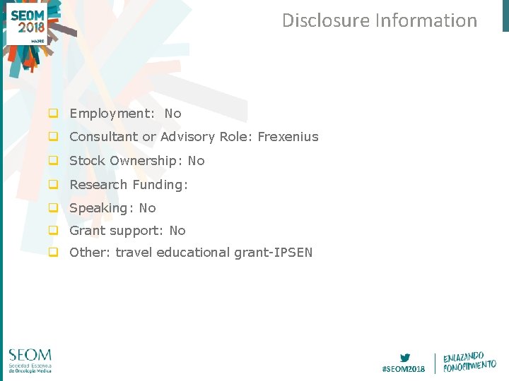 Disclosure Information q Employment: No q Consultant or Advisory Role: Frexenius q Stock Ownership: