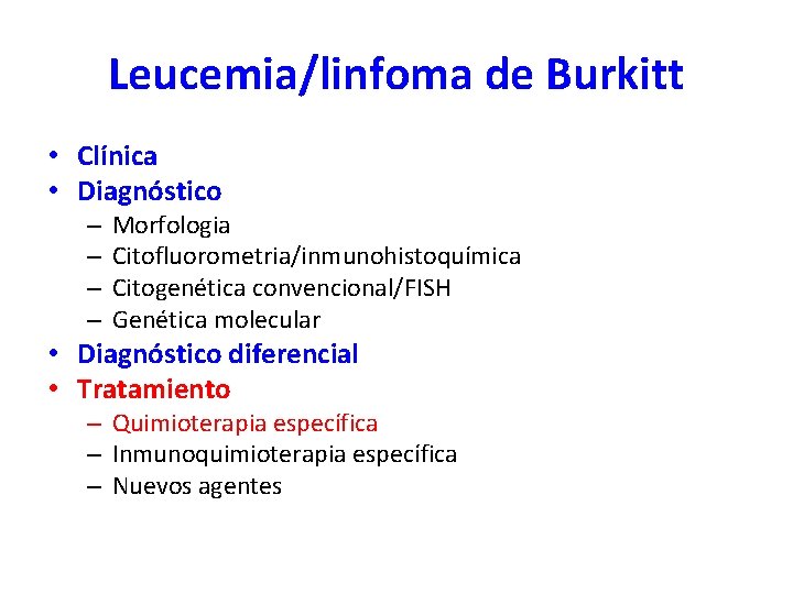 Leucemia/linfoma de Burkitt • Clínica • Diagnóstico – – Morfologia Citofluorometria/inmunohistoquímica Citogenética convencional/FISH Genética Leucemia/linfoma de Burkitt • Clínica • Diagnóstico – – Morfologia Citofluorometria/inmunohistoquímica Citogenética convencional/FISH Genética